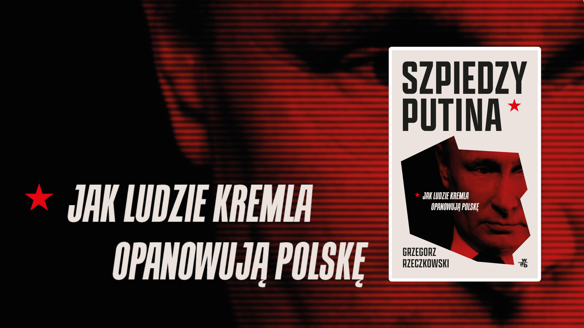 „Szpiedzy Putina. Jak ludzie Kremla opanowują Polskę” (wyd. WAB, Warszawa 2024)